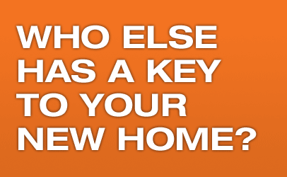 Who Else Has a 
Key to Your New Home?